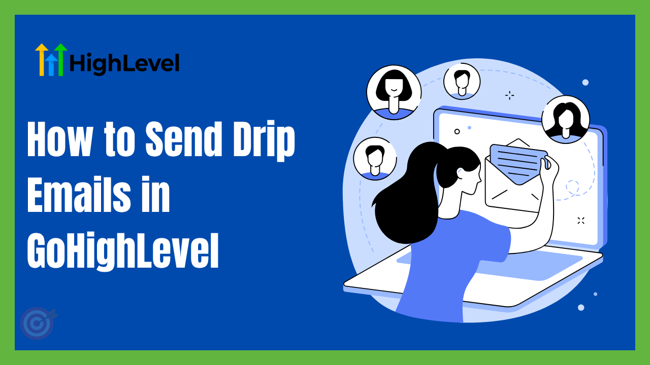 How to Send Drip Emails in GoHighLevel