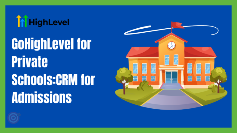 GoHighLevel for Private Schools: CRM for Admissions
