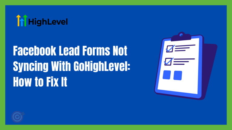Facebook Lead Forms Not Syncing With GoHighLevel: How to Fix It