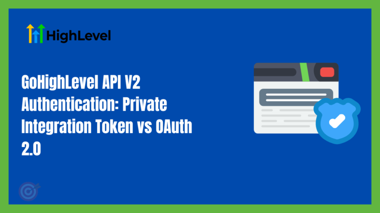 GoHighLevel API V2 Authentication: Private Integration Token vs OAuth 2.0