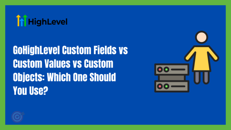 GoHighLevel Custom Fields vs Custom Values vs Custom Objects: Which One Should You Use?