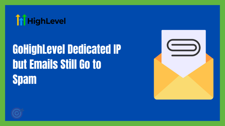 GoHighLevel Dedicated IP but Emails Still Go to Spam
