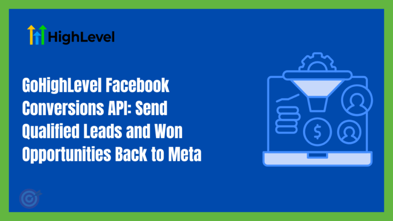 GoHighLevel Facebook Conversions API: Send Qualified Leads and Won Opportunities Back to Meta