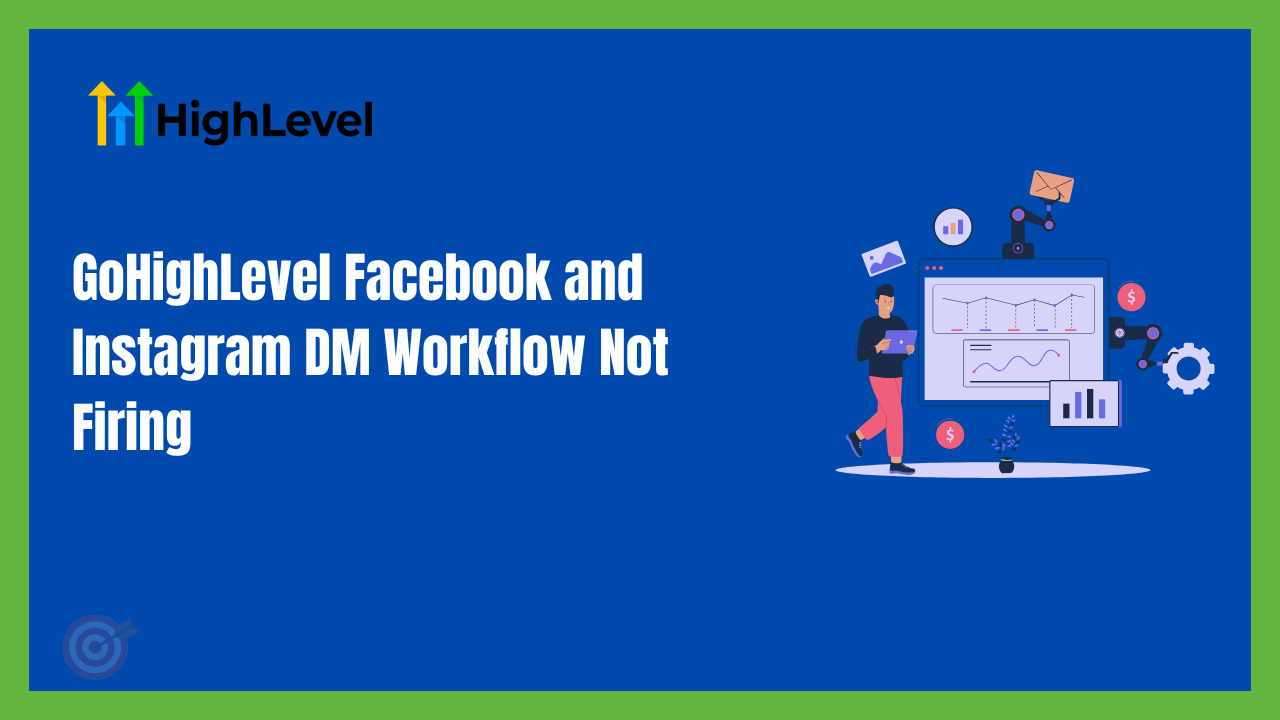 GoHighLevel Facebook and Instagram DM Workflow Not Firing