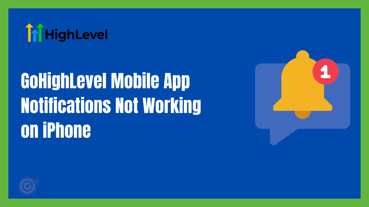 GoHighLevel Mobile App Notifications Not Working on iPhone