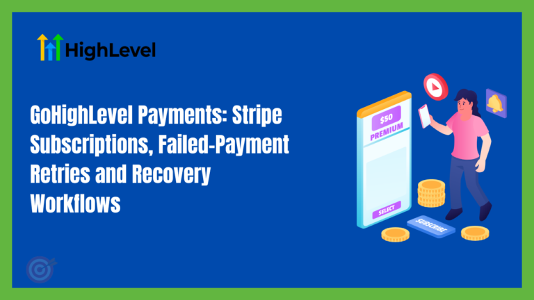 GoHighLevel Payments: Stripe Subscriptions, Failed-Payment Retries and Recovery Workflows