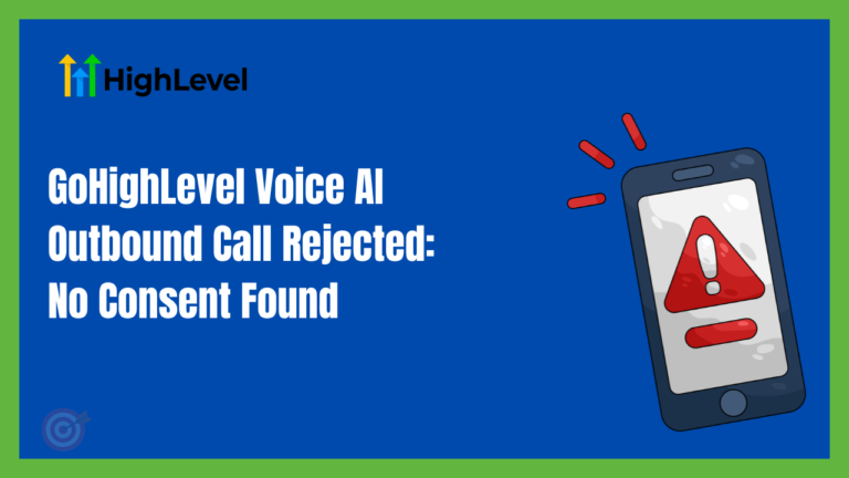 GoHighLevel Voice AI Outbound Call Rejected: No Consent Found