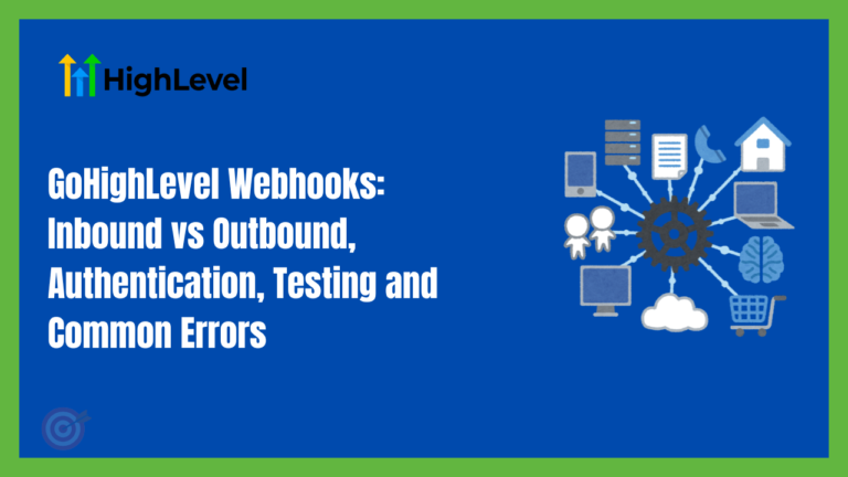 GoHighLevel Webhooks: Inbound vs Outbound, Authentication, Testing and Common Errors