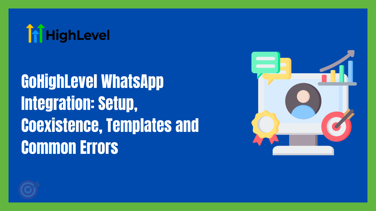 GoHighLevel WhatsApp Integration: Setup, Coexistence, Templates and Common Errors