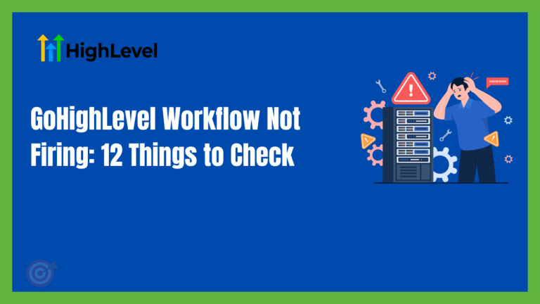 GoHighLevel Workflow Not Firing: 12 Things to Check