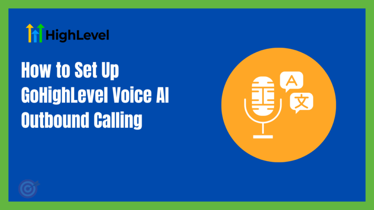 How to Set Up GoHighLevel Voice AI Outbound Calling