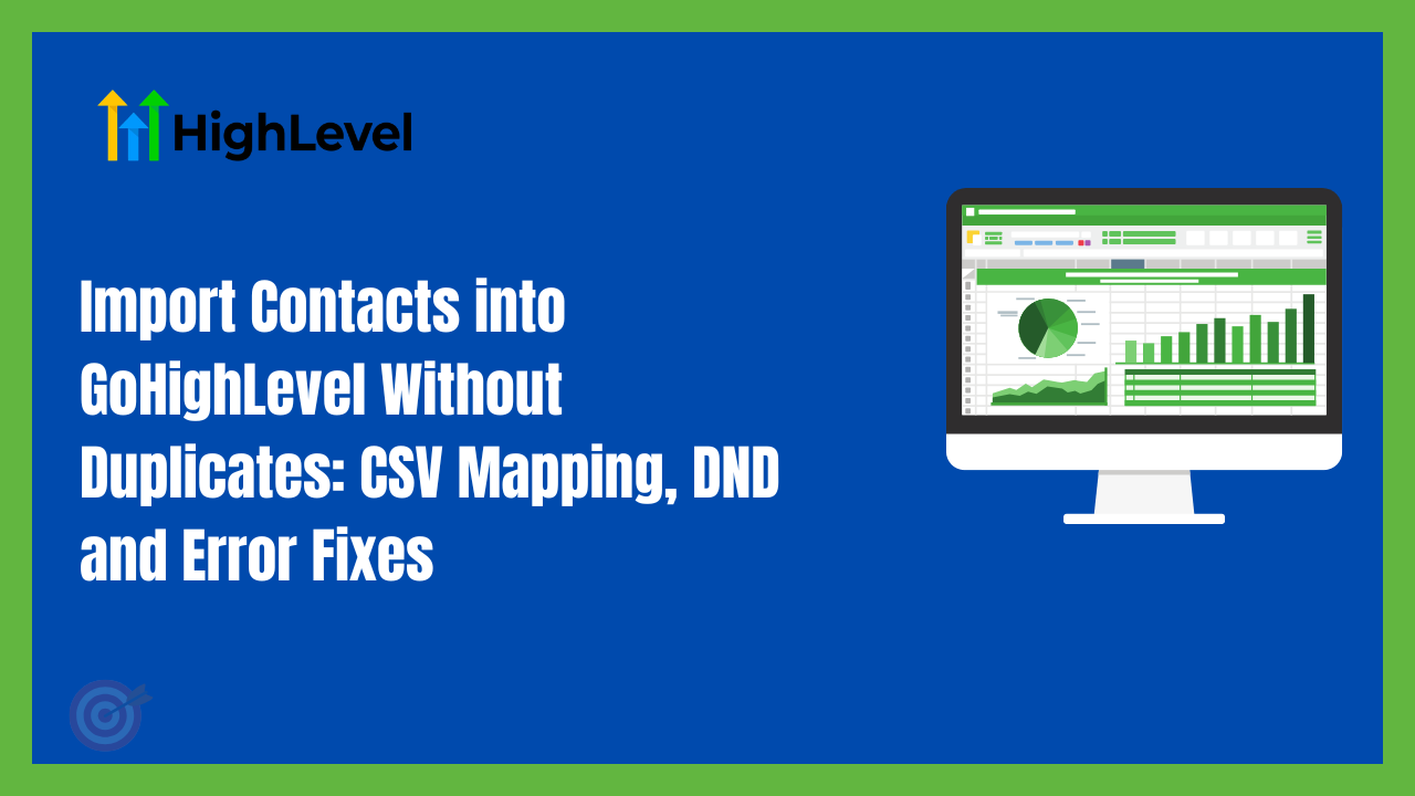 Import Contacts into GoHighLevel Without Duplicates: CSV Mapping, DND and Error Fixes