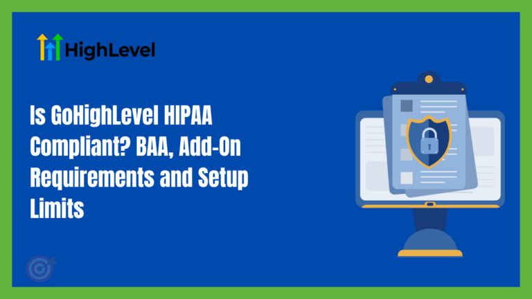 Is GoHighLevel HIPAA Compliant? BAA, Add-On Requirements and Setup Limits