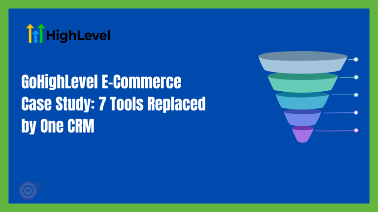 GoHighLevel E-Commerce Case Study: 7 Tools Replaced by One CRM