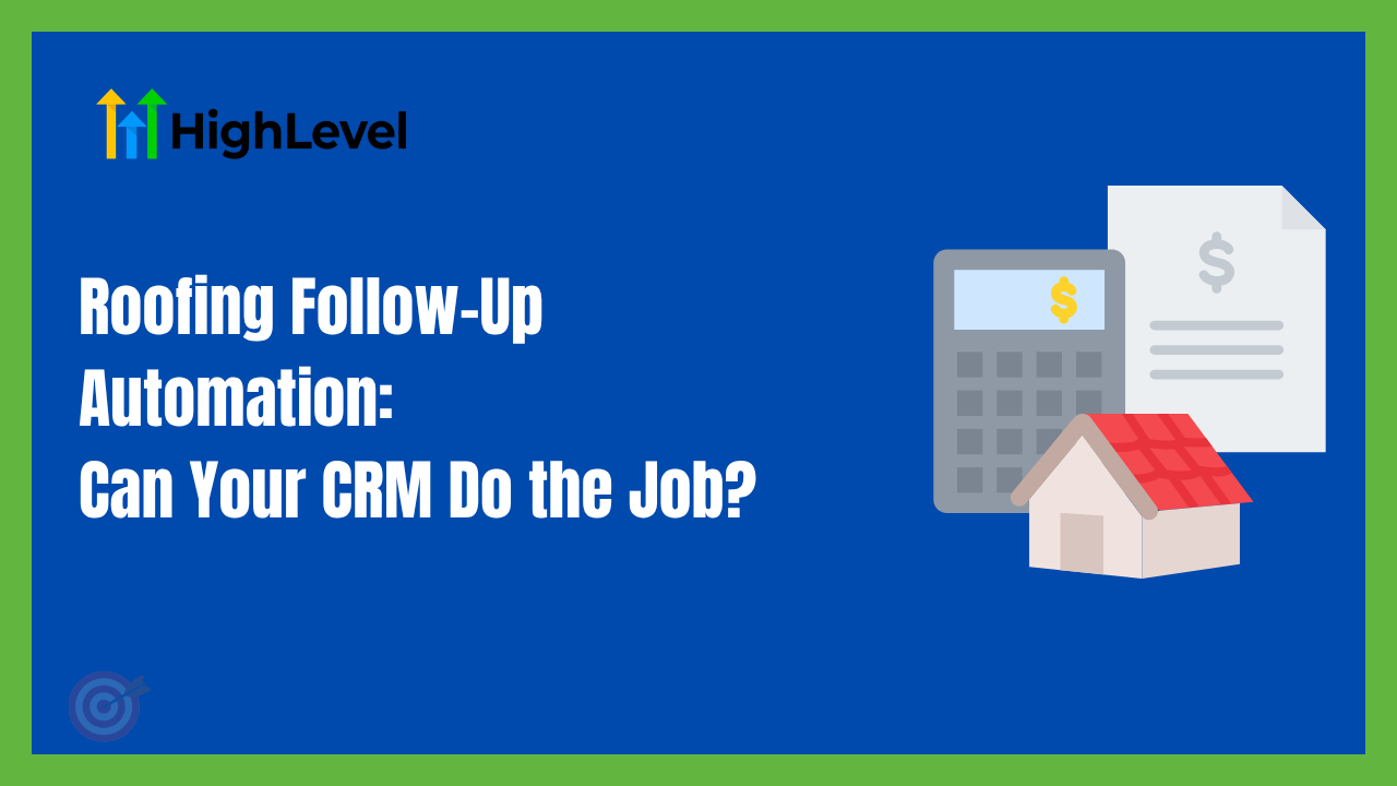 Roofing follow-up automation: can your CRM do the job?